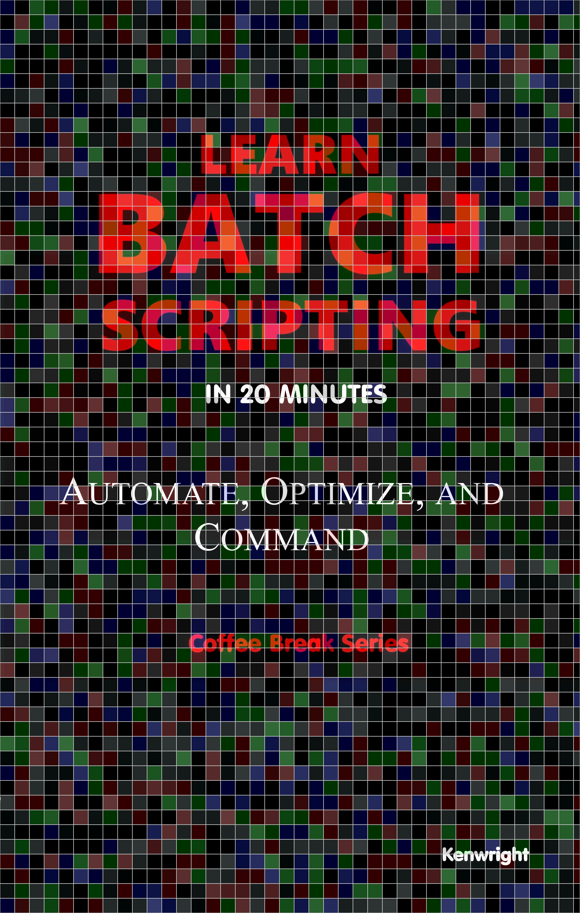 Learn Batch Scripting in 20 Minutes (Coffee Break Series)  (Paperback)