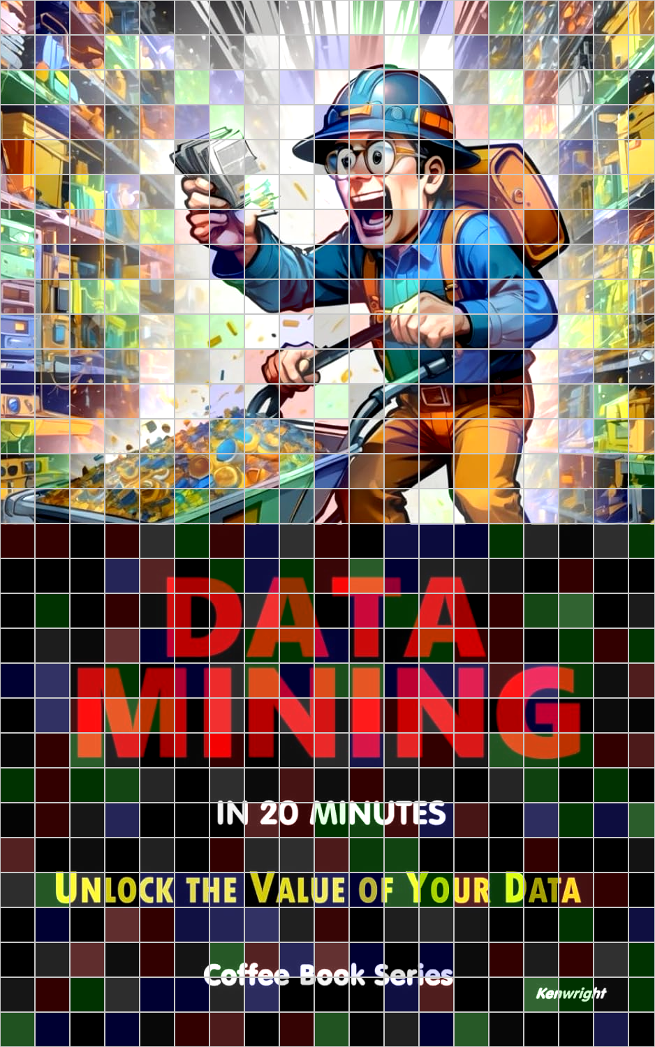 Data Mining in 20 Minutes: Coffee Book Series